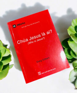 Chúa Jesus là ai? - Greg Gilbert